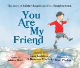 You Are My Friend: The Story of Mister Rogers and His Neighborhood Cover Image