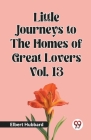 Little Journeys to the Homes of Great Lovers Vol. 13 Cover Image