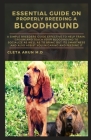 Essential Guide on Properly Breeding a Bloodhound: A Simple Breeders Guide Effective to Help Train, Groom and Teach Your Bloodhound to Socialize as we Cover Image