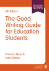 The Good Writing Guide for Education Students (Student Success) By Dominic Wyse, Kate Cowan Cover Image