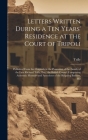 Letters Written During a Ten Years' Residence at the Court of Tripoli: Published From the Originals in the Possession of the Family of the Late Richar By Tully Cover Image