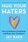 Hug Your Haters: How to Embrace Complaints and Keep Your Customers By Jay Baer Cover Image