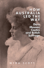 How Australia Led the Way: Dora Meeson Coates and British Suffrage By Myra Scott Cover Image