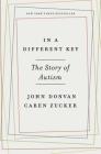 In a Different Key: The Story of Autism By John Donvan, Caren Zucker Cover Image