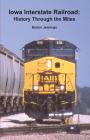 Iowa Interstate Railroad: History Through the Miles By Barton Jennings Cover Image