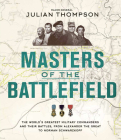 Masters of the Battlefield: The World's Greatest Military Commanders and Their Battles, from Alexander the Great to Norman Schwarzkopf Cover Image