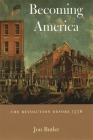 Becoming America: The Revolution Before 1776 By Jon Butler Cover Image