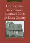 Historic Sites in Virginia's Northern Neck and Essex County: A Guide By Thomas A. Wolf (Editor), Elizabeth Kostelny (Prepared by) Cover Image