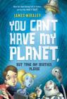 You Can't Have My Planet: But Take My Brother, Please By James Mihaley Cover Image