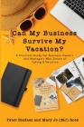 Can My Business Survive My Vacation? A Practical Guide For Business Owners and Managers Who Dream of Taking A Vacation By Peter Biadasz, Mary Jo (Mj) Ross Cover Image