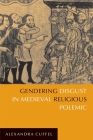 Gendering Disgust in Medieval Religious Polemic By Alexandra Cuffel Cover Image