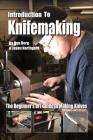 Introduction to Knifemaking: The Beginner's DIY Guide to Making Knives By Jason Northgard, Dan Berg Cover Image