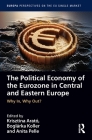 The Political Economy of the Eurozone in Central and Eastern Europe: Why In, Why Out? By Krisztina Arató (Editor), Boglarka Koller (Editor), Anita Pelle (Editor) Cover Image