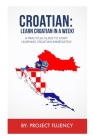 Croatian: Learn Croatian in a Week!: A Practical Guide to Start Learning Croatian Immediately Cover Image