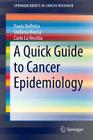 A Quick Guide to Cancer Epidemiology (Springerbriefs in Cancer Research) By Paolo Boffetta, Stefania Boccia, Carlo La Vecchia Cover Image