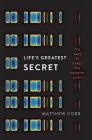 Life's Greatest Secret: The Race to Crack the Genetic Code By Matthew Cobb Cover Image