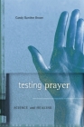 Testing Prayer: Science and Healing By Candy Gunther Brown Cover Image