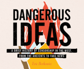 Dangerous Ideas: A Brief History of Censorship in the West, from the Ancients to Fake News Cover Image
