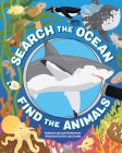 Search the Ocean, Find the Animals By Bethanie Hestermann, Josh Hestermann, Sara Lynn Cramb (Illustrator) Cover Image