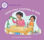 Sometimes Stopping Is Hard: A First Look At Addiction (A First Look at…Series) By Pat Thomas, Lesley Harker (Illustrator) Cover Image