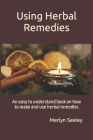 Using Herbal Remedies: An easy to understand book on how to make and use herbal remedies Cover Image