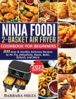 Ninja Foodi 2-Basket Air Fryer Cookbook for Beginners: 800 Easy and Healthy Delicious Recipes to Air Fry, Dehydrate, Roast, Bake, Reheat, and More By Barbara Miles Cover Image