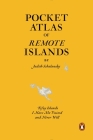 Pocket Atlas of Remote Islands: Fifty Islands I Have Not Visited and Never Will By Judith Schalansky, Christine Lo (Translated by) Cover Image