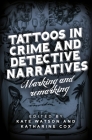 Tattoos in Crime and Detective Narratives: Marking and Remarking By Kate Watson (Editor), Katharine Cox (Editor) Cover Image