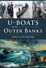U-Boats Off the Outer Banks: Shadows in the Moonlight (Military) By Jim Bunch Cover Image