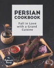 Persian Cookbook: Fall in Love with a Grand Cuisine Cover Image
