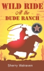 Wild Ride At the Dude Ranch Cover Image