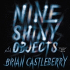 Nine Shiny Objects Lib/E By Brian Castleberry, Allyson Ryan (Read by) Cover Image