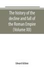 The history of the decline and fall of the Roman Empire (Volume XII) Cover Image