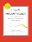 The Art of Procrastination: A Guide to Effective Dawdling, Lollygagging and Postponing By John Perry Cover Image