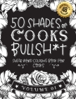 50 Shades of Cooks Bullsh*t: Swear Word Coloring Book For Cooks: Funny gag gift for Cooks w/ humorous cusses & snarky sayings Cooks want to say at By Black Feather Stationery Cover Image