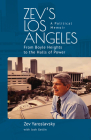 Zev's Los Angeles: From Boyle Heights to the Halls of Power. a Political Memoir By Zev Yaroslavsky, Josh Getlin (With) Cover Image
