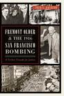 Fremont Older and the 1916 San Francisco Bombing:: A Tireless Crusade for Justice By John C. Ralston Cover Image