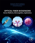 Optical Fiber Biosensors: Device Platforms, Biorecognition, Applications By Daniele Tosi, Marzhan Sypabekova, Aliya Bekmurzayeva Cover Image