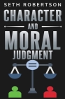 Character and Moral Judgment By Seth Robertson Cover Image