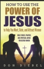 How to Use the Power of Jesus to Help You Meet, Date, and Attract Women: Bible Verses, Prayers, and Spiritual Advice for Dating Women By Don Diebel Cover Image