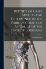 Reports of Cases Argued and Determined in the Various Courts of Appeal of of the State of Louisiana By Frank McGloin Cover Image