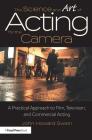 The Science and Art of Acting for the Camera: A Practical Approach to Film, Television, and Commercial Acting By John Howard Swain Cover Image