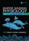 Marine Mammal Physiology: Requisites for Ocean Living (CRC Marine Biology) By Michael A. Castellini (Editor), Jo-Ann Mellish (Editor) Cover Image