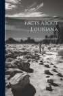 Facts About Louisiana By Louisiana Dept of Agriculture and I (Created by) Cover Image