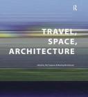Travel, Space, Architecture (Design and the Built Environment) By Miodrag Mitrasinovic, Jilly Traganou (Editor) Cover Image