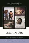Self-Injury: The Ultimate Teen Guide (It Happened to Me #46) Cover Image