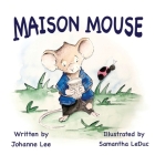 Maison Mouse By Johanne Lee, Samantha Leduc (Illustrator), Vivienne Ainslie (Prepared by) Cover Image