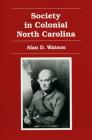 Society in Colonial North Carolina By Alan D. Watson (Editor) Cover Image