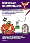 How to Draw Halloween Images (This Book Demonstrates How to Draw Halloween Images Including Halloween Monsters, Halloween Bats and All Things Hallowee By James Manning Cover Image