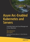 Azure Arc-Enabled Kubernetes and Servers: Extending Hyperscale Cloud Management to Your Datacenter By Steve Buchanan, John Joyner Cover Image